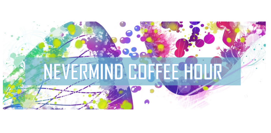 4TH NEVERMIND COFFEE HOUR!